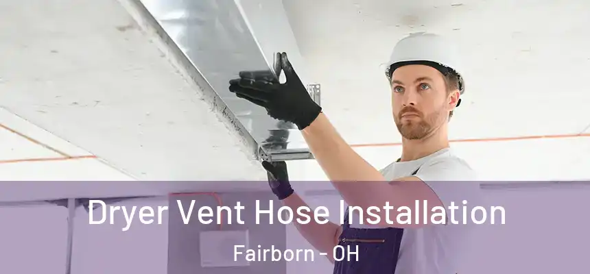  Dryer Vent Hose Installation Fairborn - OH
