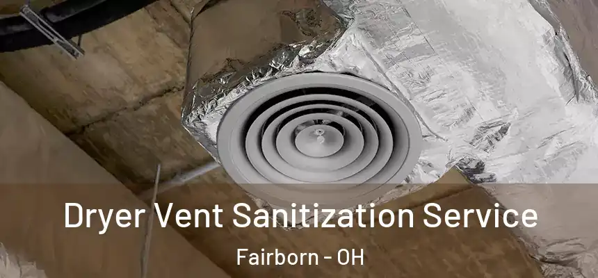  Dryer Vent Sanitization Service Fairborn - OH