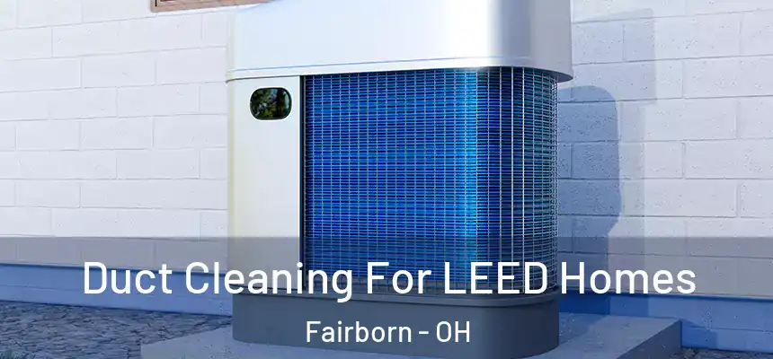  Duct Cleaning For LEED Homes Fairborn - OH