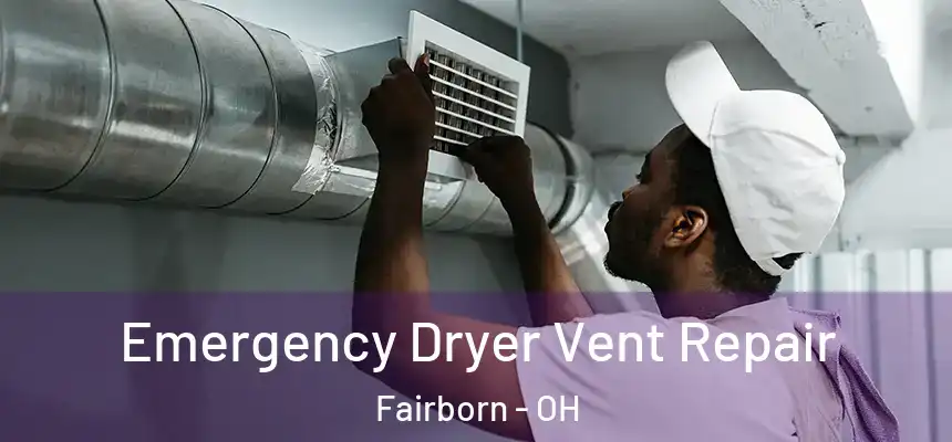  Emergency Dryer Vent Repair Fairborn - OH