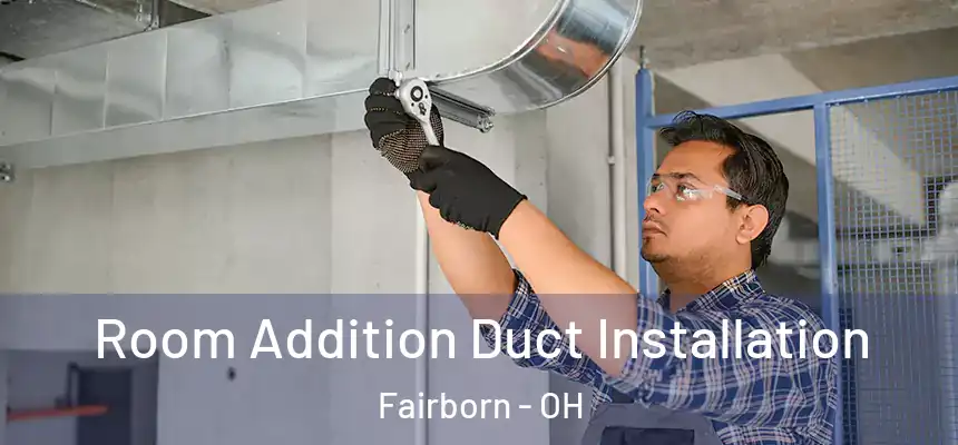  Room Addition Duct Installation Fairborn - OH