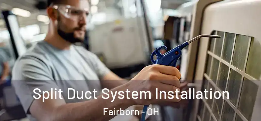 Split Duct System Installation Fairborn - OH