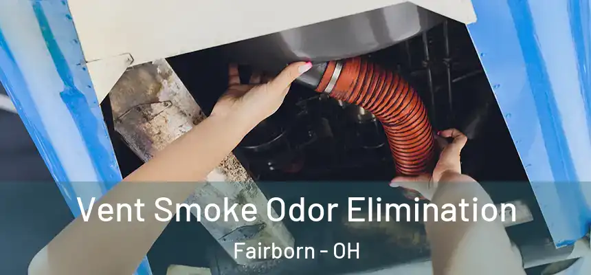  Vent Smoke Odor Elimination Fairborn - OH