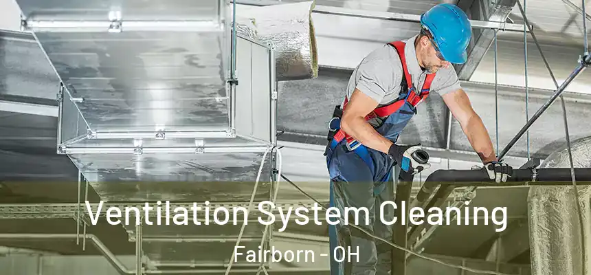 Ventilation System Cleaning Fairborn - OH