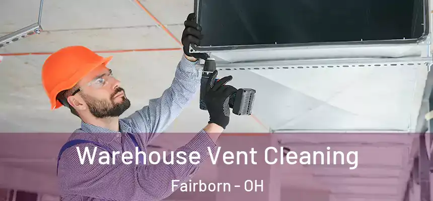 Warehouse Vent Cleaning Fairborn - OH